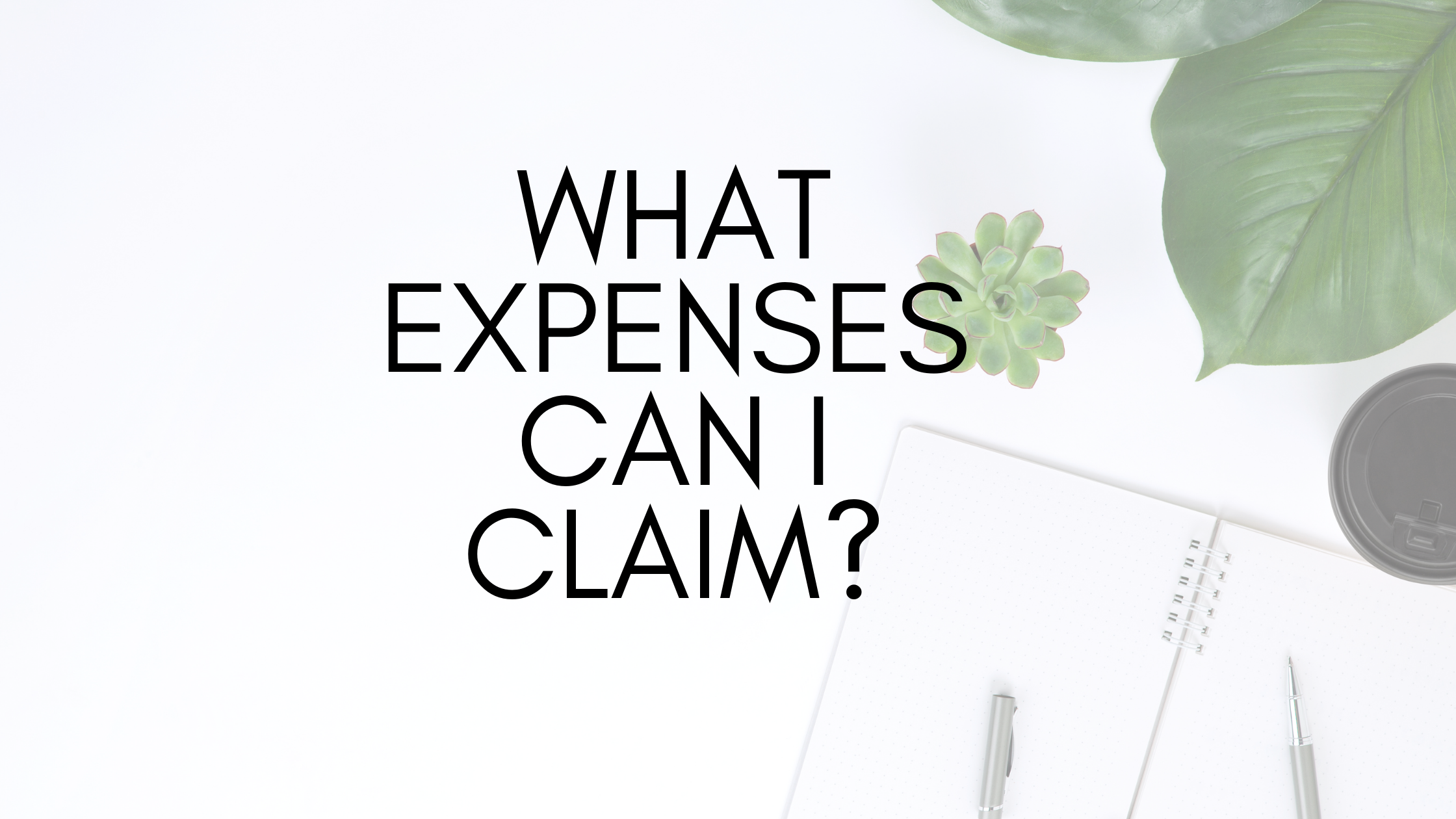 what-expenses-can-i-claim-steele-financial